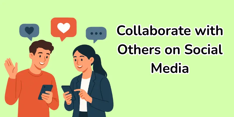 Collaborate with others on social media.