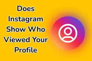 Does Instagram Show Who Viewed Your Profile