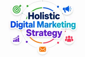 Holistic Digital Marketing Strategy